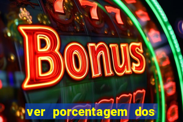 ver porcentagem dos jogos slots